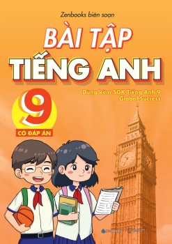 BÀI TẬP TIẾNG ANH LỚP 9 - CÓ ĐÁP ÁN (Dùng kèm SGK Tiếng Anh 9 Global Success)